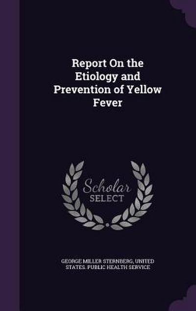 Report On the Etiology and Prevention of Yellow Fever