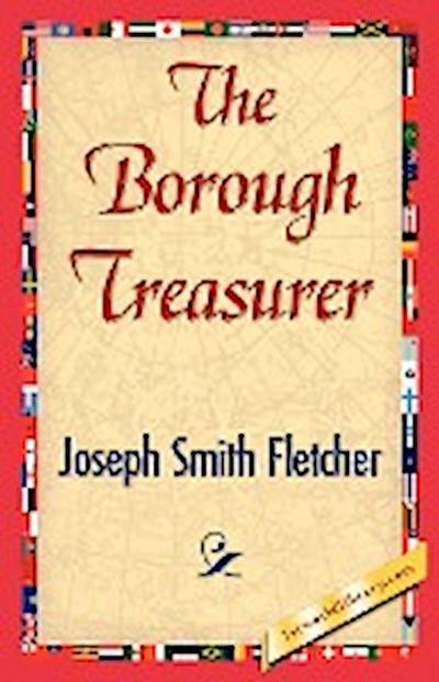 The Borough Treasurer - Smith Fletcher Joseph Smith Fletcher