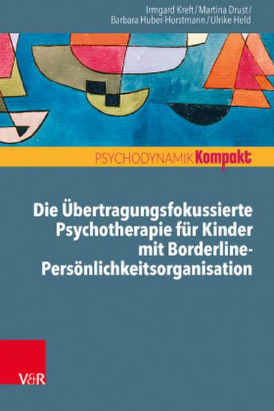 Die Übertragungsfokussierte Psychotherapie für Kinder mit Borderline-Persönlichkeitsorganisation