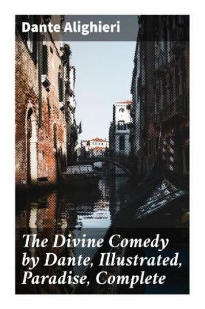 The Divine Comedy by Dante, Illustrated, Paradise, Complete