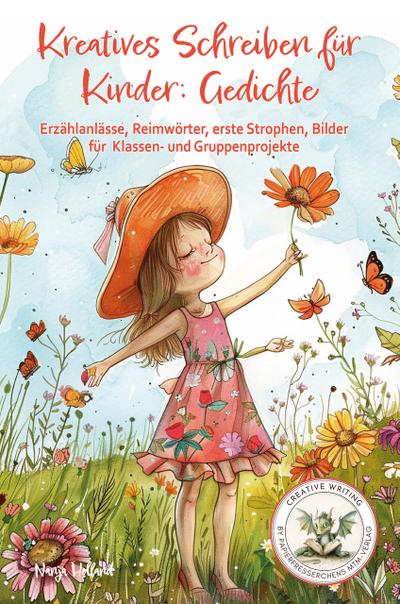 Kreatives Schreiben für Kinder: Gedichte - Erzählanlässe, Reimwörter, erste Strophen, Bilder für Klassen- und Gruppenprojekte: Fantasie und ... Writing by Papierfresserchens MTM-Verlag)