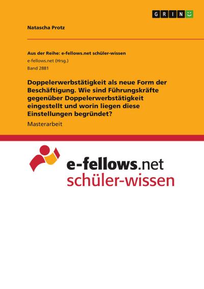 Doppelerwerbstätigkeit als neue Form der Beschäftigung. Wie sind Führungskräfte gegenüber Doppelerwerbstätigkeit eingestellt und worin liegen diese Einstellungen begründet?