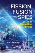 FISSION, FUSION AND SPIES: A LIFE IN THEORETICAL PHYSICS