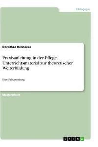 Praxisanleitung in der Pflege. Unterrichtsmaterial zur theoretischen Weiterbildung