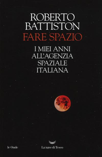 Fare spazio. I miei anni all’Agenzia Spaziale Italiana