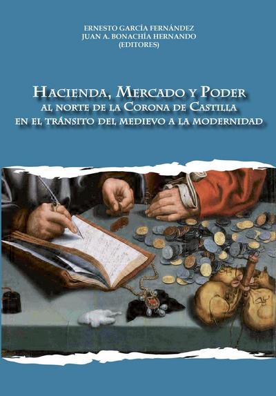 Hacienda, mercado y poder : al Norte de la Corona de Castilla en el tránsito del medievo a la modernidad