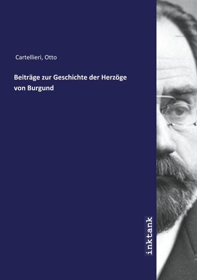 Beiträge zur Geschichte der Herzöge von Burgund