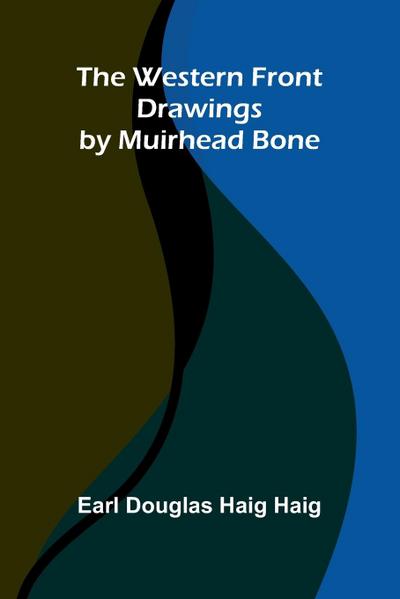 The Western Front Drawings By Muirhead Bone