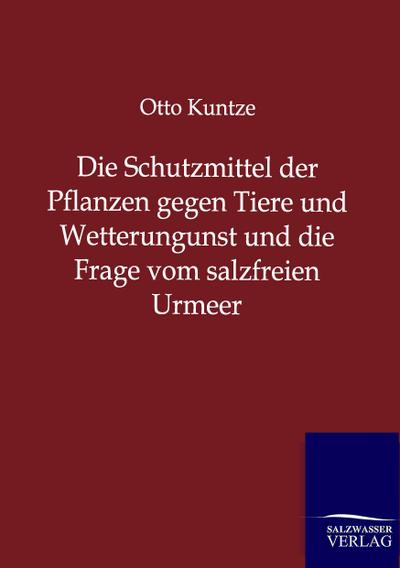 Die Schutzmittel der Pflanzen gegen Tiere und Wetterungunst und die Frage vom salzfreien Urmeer