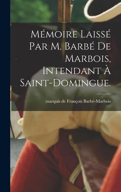 Mémoire laissé par M. Barbé de Marbois, intendant à Saint-Domingue.