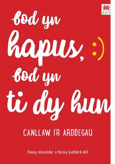 Bod yn Hapus, Bod yn Ti dy Hun: Canllaw i’r Arddegau