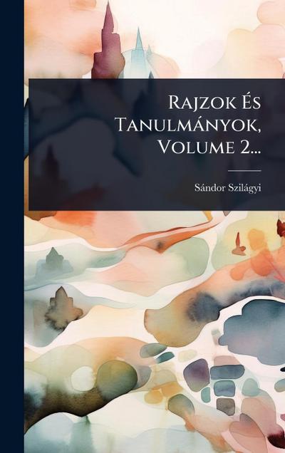 Rajzok Ã&#137;s Tanulmànyok, Volume 2...