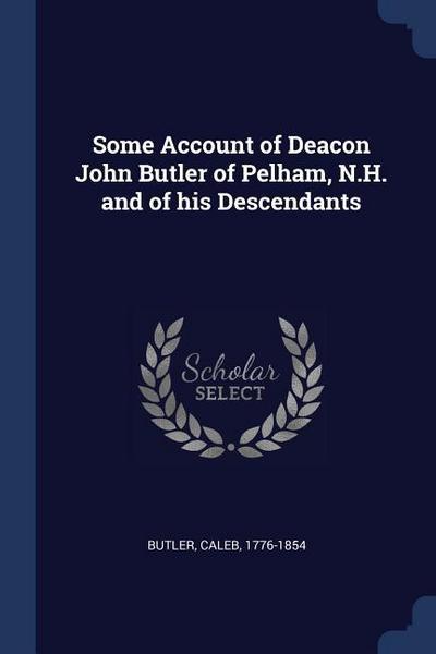 Some Account of Deacon John Butler of Pelham, N.H. and of his Descendants