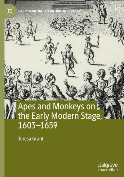 Apes and Monkeys on the Early Modern Stage, 1603-1659