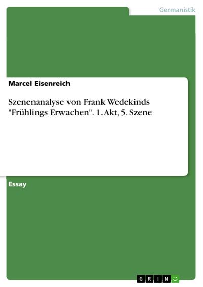 Szenenanalyse von Frank Wedekinds "Frühlings Erwachen". 1. Akt, 5. Szene