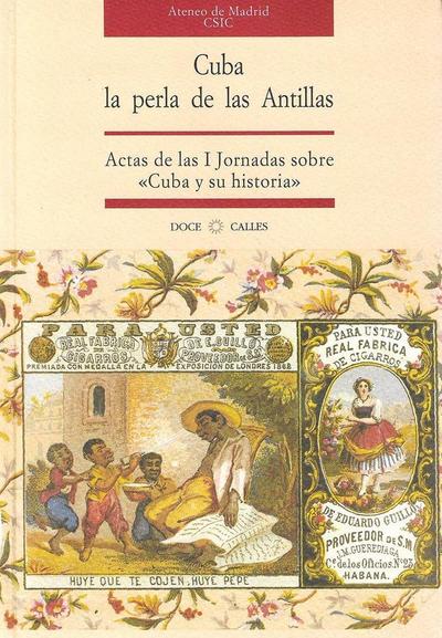 Cuba, la perla de las Antillas : actas de las I Jornadas sobre "Cuba y su Historia"