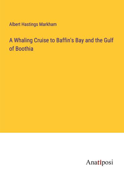 A Whaling Cruise to Baffin’s Bay and the Gulf of Boothia