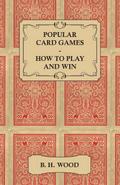 Popular Card Games - How to Play and Win - The Twenty Favourite Card Games for Two or More Players, with Rules and Hints on Play