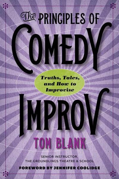 The Principles of Comedy Improv: Truths, Tales, and How to Improvise