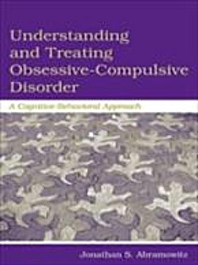 Understanding and Treating Obsessive-Compulsive Disorder