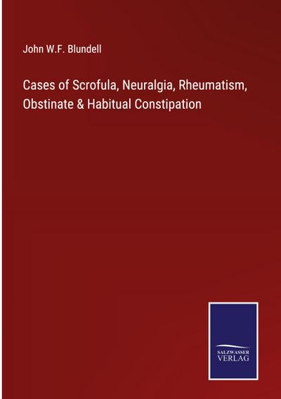 Cases of Scrofula, Neuralgia, Rheumatism, Obstinate & Habitual Constipation