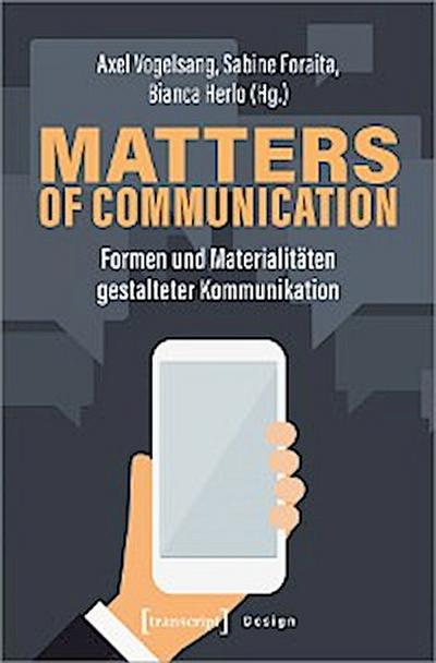 Matters of Communication – Formen und Materialitäten gestalteter Kommunikation