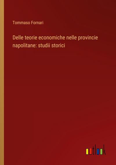 Delle teorie economiche nelle provincie napolitane: studii storici