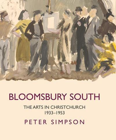 Bloomsbury South: The Arts in Christchurch 1933 - 1953