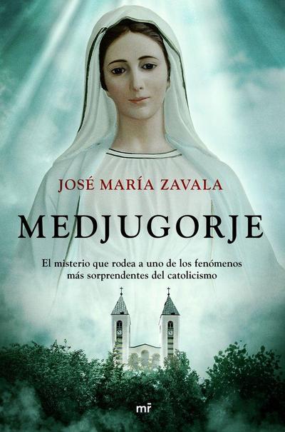 Medjugorje : el misterio que rodea a uno de los fenómenos más sorprendentes del catolicismo