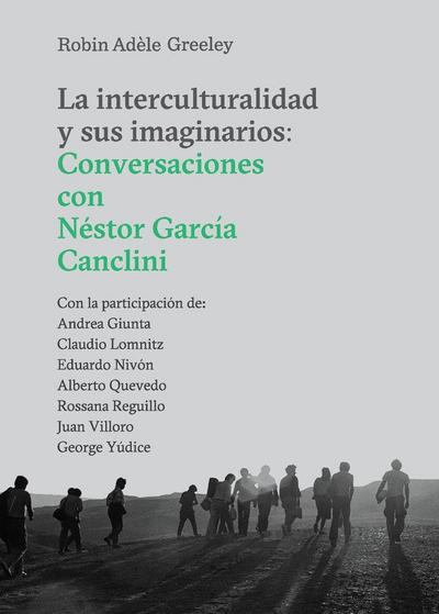 La interculturalidad y sus imaginarios : conversaciones con Néstor García Canclini