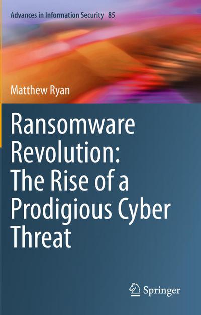 Ransomware Revolution: The Rise of a Prodigious Cyber Threat