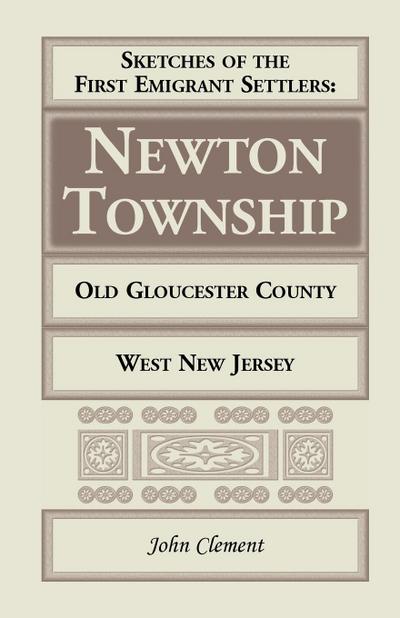 Sketches of the First Emigrant Settlers, Newton Township, Old Gloucester County, West New Jersey