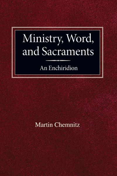 Ministry, Word, and Sacraments  An Enchiridion