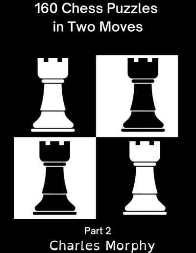 160 Chess Puzzles in Two Moves, Part 2 (Winning Chess Exercise)