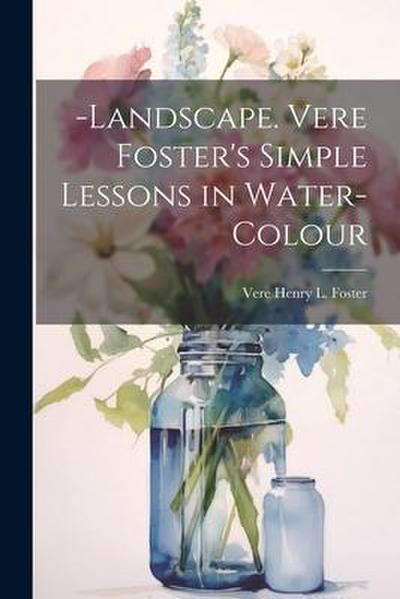 Landscape. Vere Foster’s Simple Lessons in Water-Colour