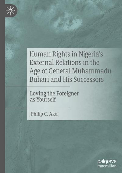 Human Rights in Nigeria’s External Relations in the Age of General Muhammadu Buhari and His Successors