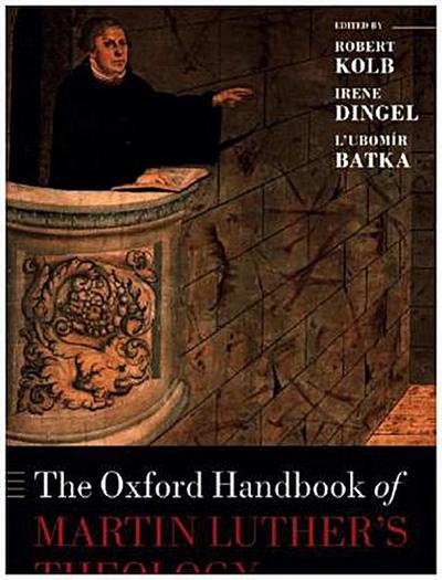 The Oxford Handbook of Martin Luther’s Theology