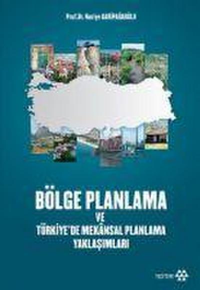 Bölge Planlama ve Türkiyede Mekansal Planlama Yaklasimlari
