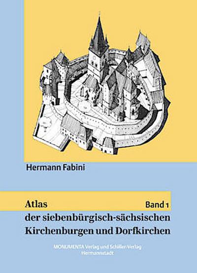 Atlas der siebenbürgisch-sächsischen Kirchenburgen und Dorfkirchen. Bd.1