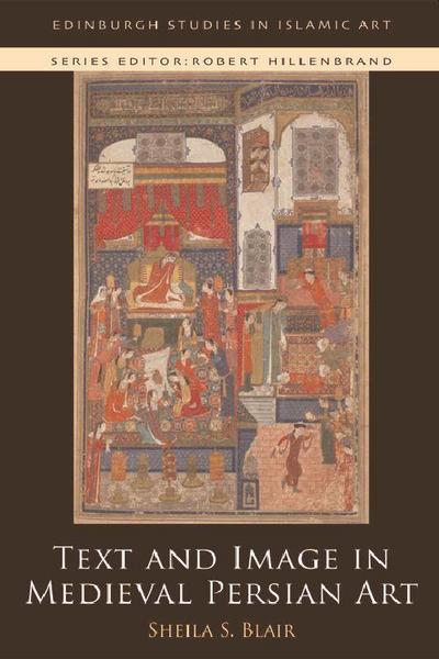 Text and Image in Medieval Persian Art