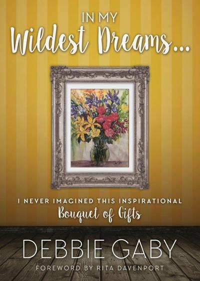 In My Wildest Dreams?: I Never Imagined This Inspirational Bouquet of Gifts