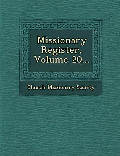Missionary Register, Volume 20...