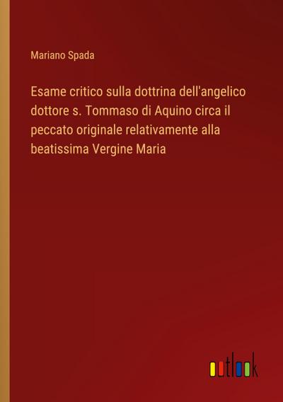 Esame critico sulla dottrina dell’angelico dottore s. Tommaso di Aquino circa il peccato originale relativamente alla beatissima Vergine Maria