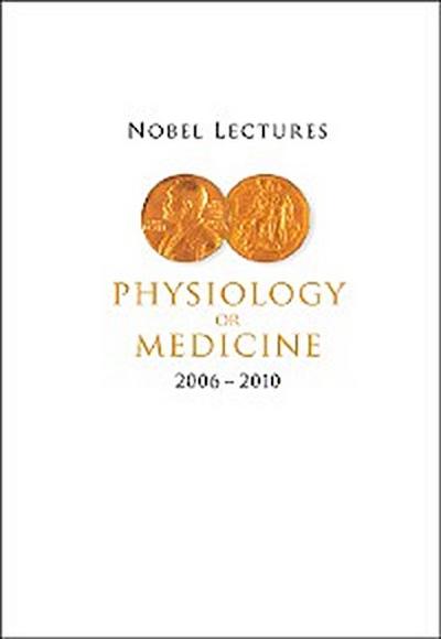 NOBEL LECTURES IN PHYSIOLOGY OR MEDICINE (2006-2010)