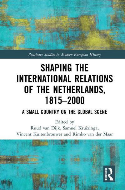 Shaping the International Relations of the Netherlands, 1815-2000