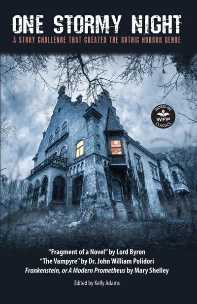 One Stormy Night: A Story Challenge That Created the Gothic Horror Genre (WordFire Classics)
