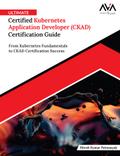 Ultimate Certified Kubernetes Application Developer (CKAD) Certification Guide