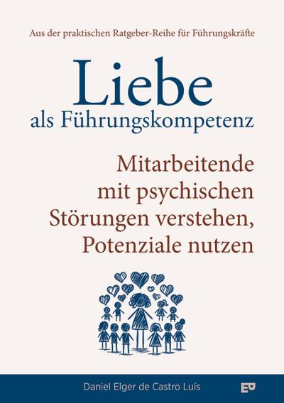 Liebe als Führungskompetenz - Mitarbeitende mit psychischen Störungen verstehen, Potenziale nutzen