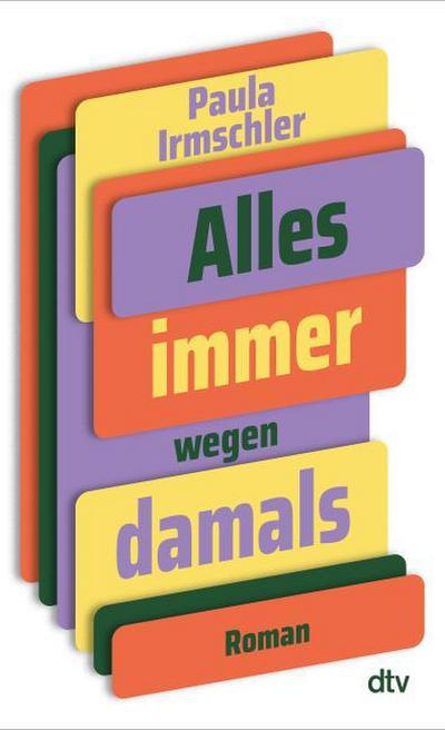 Alles immer wegen damals: Roman | »Komisch, anrührend, traurig, präzise, unterhaltsam – das ganze Paket. Gönnt euch!« Alena Schröder