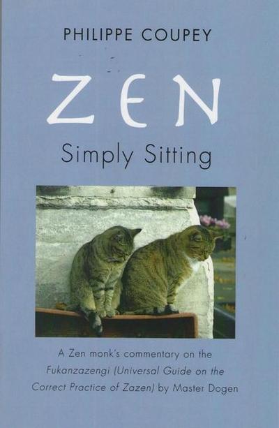 Zen: Simply Sitting: A Zen Monk’s Commentary on the Fukanzazengi Universal Guide on the Correct Practice of Zazen